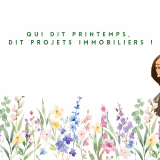 Qui dit Printemps, dit projets immobiliers !