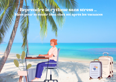 Reprendre le rythme sans stress … Idées pour se sentir bien chez soi après les vacances